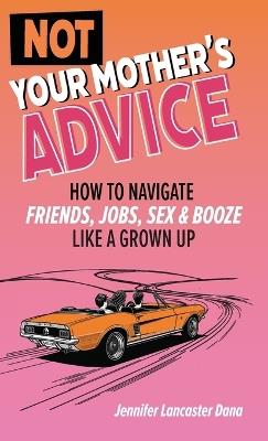 Not Your Mother's Advice - Jennifer Lancaster Dana - cover