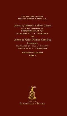 The Harvard Classics: Volume 9 - Letters and Treatises of Cicero and Pliny (Rogershaven Facsimile Edition) - cover