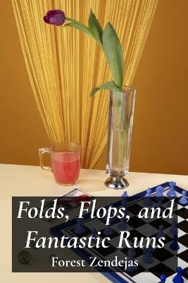 Folds, Flops, and Fantastic Runs: Unveiling Key Concepts and Tactics of Various Card Games for Strategic Mastery - Forest Zendejas - cover