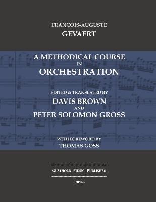A Methodical Course in Orchestration - Francois-Auguste Gevaert - cover