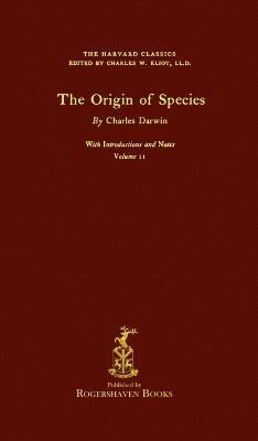 The Harvard Classics: Volume 11 - The Origin of Species by Charles Darwin (Rogershaven Facsimile Edition) - cover