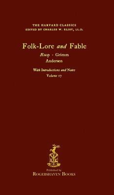 The Harvard Classics: Volume 17 - Folk-Lore and Fable, Aesop, Grimm, Andersen (Rogershaven Facsimile Edition) - cover