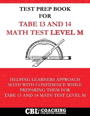 Test Prep Book For TABE 13 and 14 Math Test Level M - Coaching for Better Learning - cover