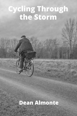 Cycling Through the Storm: A coming-of-age story of young cyclists competing in a cross-country race; personal loss and surprising self-discovery intertwine during the demanding race. - Dean Almonte - cover