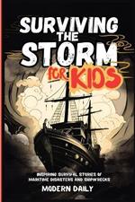Surviving the Storm for Kids: Inspiring Survival Stories of Maritime Disasters and Shipwrecks