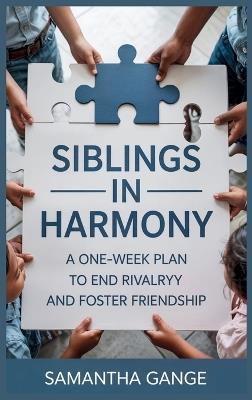 Siblings in Harmony: A One-Week Plan to End Rivalry and Foster Friendship - Samantha Gange - cover