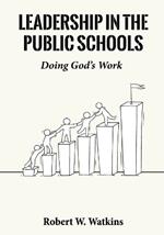 Leadership In The Public Schools: Doing God's Work