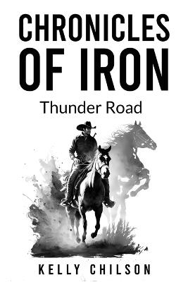 Chronicles Of Iron: Thunder Road - Kelly Chilson - cover