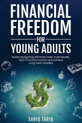 Financial Freedom for Young Adults - Sadiq Tariq - cover