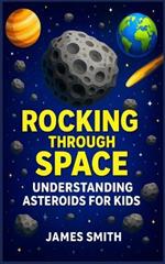 Rocking Through Space: Understanding Asteroids for Kids