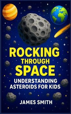 Rocking Through Space: Understanding Asteroids for Kids - Sarah Michaels - cover