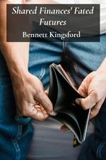 Shared Finances' Fated Futures: Practical Strategies For Managing Money, Savings, And Debt During Unmarried Living