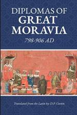 Diplomas of Great Moravia: 798-906 Ad: 798-
