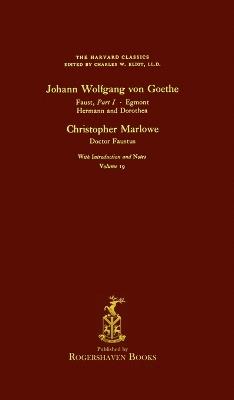 The Harvard Classics: Volume 19 - Faust, Egmont, etc., Goethe, Doctor Faustus, Marlowe (Rogershaven Facsimile Edition) - cover
