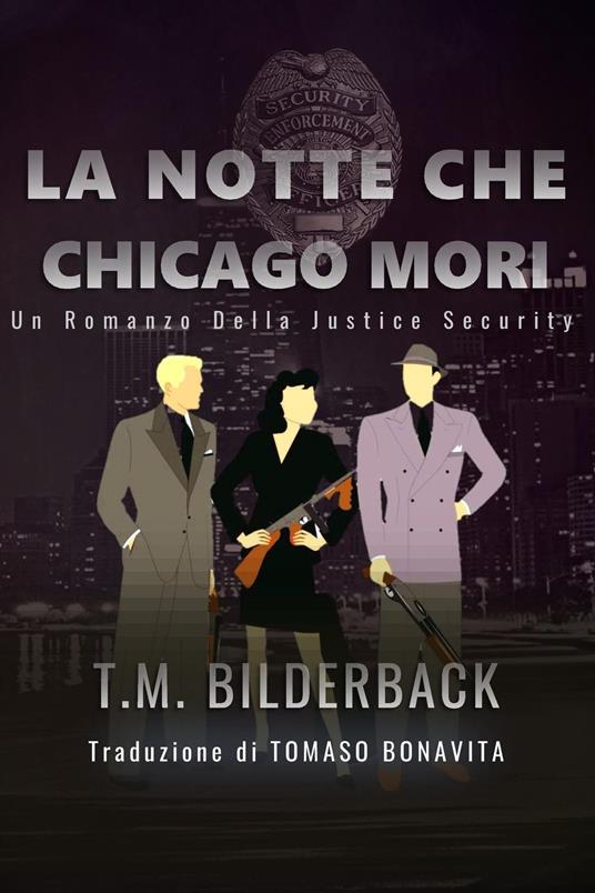 La Notte Che Chicago Mori - Un Romanzo Della Justice Security - T. M. Bilderback,Tomaso Bonavita - ebook