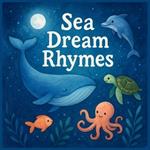 Sea Dream Rhymes: Gentle Bedtime Poems with Ocean Creatures for Babies and Toddlers