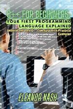 C++ for Beginners: Understand Core C++ Concepts with Practical Examples