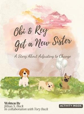 Obi & Rey Get a New Sister: A Story About Adjusting to Change - Jillian Buck,Tory Buck - cover