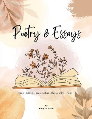 Poetry & Essays: Family - Friends - Dogs - Nature - Our Country - Travel - Kelly Cantwell - cover