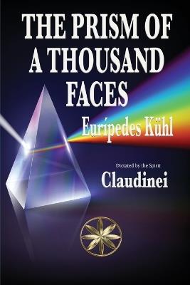 The Prism Of A Thousand Faces - Eurípedes Kühl,The Spirit Claudinei - cover