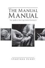 The Manual Manual: Your guide to learning creative handwork