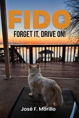 Fido: Forget It, Drive On! - José F Morillo - cover