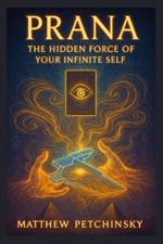 Prana: The Hidden Force of Your Infinite Self