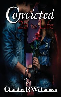 Convicted: 25 to Life - Chandler R Williamson - cover