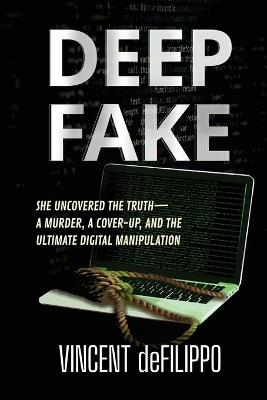 Deep Fake: A Murder, A Coverup, and the Ultimate Digital Manipulation - Vincent Defilippo - cover