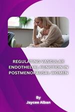 Regulating Vascular Endothelial Function in Postmenopausal Women