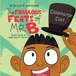The Fabulous Feats of Mr.B: Opposite Day