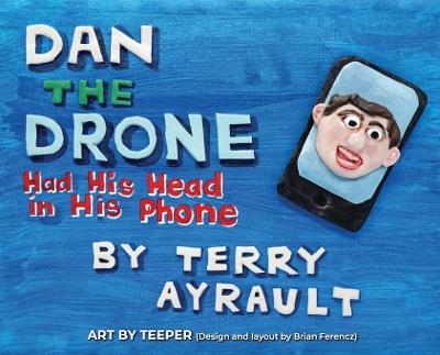 Dan The Drone: Had His Head In His Phone - Terry Ayrault - cover