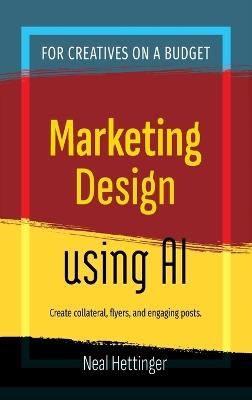Marketing Design Using AI - Neal Hettinger - cover
