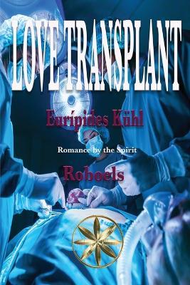 Love Transplant - Eurípedes Kühl,The Spirit Roboels - cover