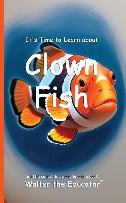 It's Time to Learn about Clown Fish - Walter the Educator - cover