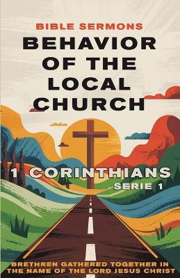Behavior of the Local Church 1 Corinthians: Brethren Gathered Together in the Name of the Lord Jesus Christ - Bible Sermons - cover