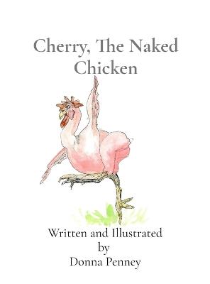 Cherry, The Naked Chicken - Donna Penney - cover