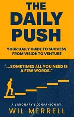 The Daily Push: Your Daily Guide to Success From Vision to Venture