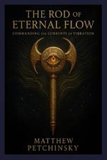 The Rod of Eternal Flow: Commanding the Currents of Vibration