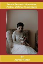 Female Survivors of Intimate Partner Violence in Marriages