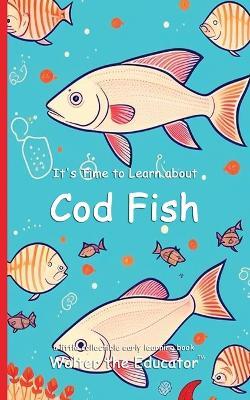 It's Time to Learn about Cod Fish - Walter the Educator - cover