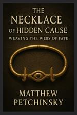 The Necklace of Hidden Cause: Weaving the Webs of Fate