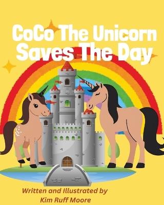 Co Co The Unicorn Saves The Day - Kim Ruff-Moore - cover