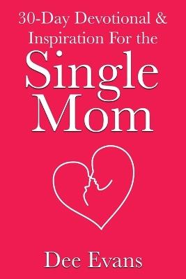 30-Day Devotional & Inspiration For the Single Mom - Dee Evans - cover