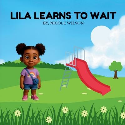 Lila Learns to Wait - Nicole Wilson - cover