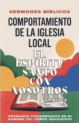 Comportamiento de la Iglesia Local - El Espíritu Santo con Nosotros - Sermones Bíblicos - cover