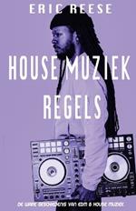 House Muziek Regels: De ware geschiedenis van EDM & House muziek