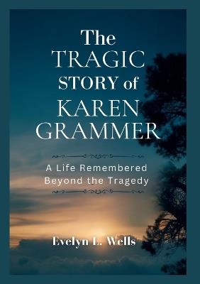The Tragic Story of Karen Grammer - Evelyn L Wells - cover