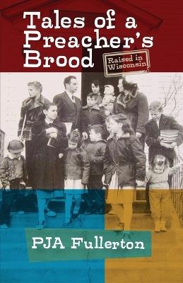 Tales of a Preacher's Brood: Raised in Wisconsin - Pamela Ja Fullerton - cover