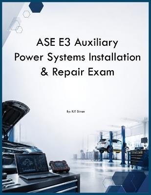 ASE E3 Auxiliary Power Systems Installation & Repair Exam - Rjt Simon - cover